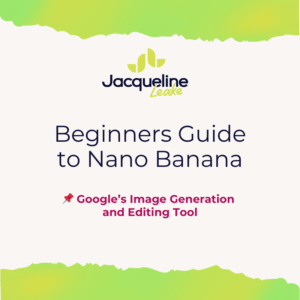 Jacqueline Leake cover: Beginners Guide to Nano Banana, Google’s image generation and editing tool.