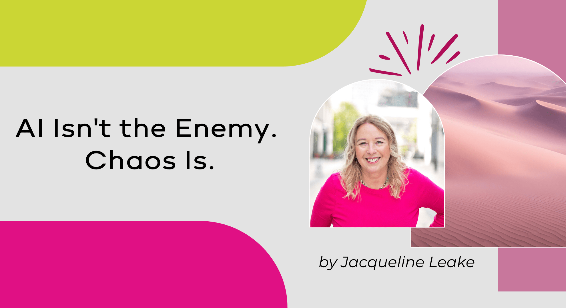 Banner with headline “AI Isn’t the Enemy. Chaos Is.” and an author portrait beside abstract pink, lime and dune shapes.