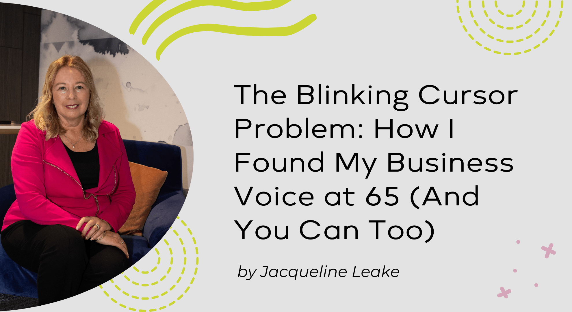 Blog cover: Woman in bright pink jacket seated, title “The Blinking Cursor Problem” by Jacqueline Leake.